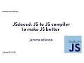 JSdoced JS to JS compiler to make JS better - Jerome Etienne