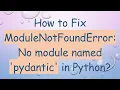 How to Fix ModuleNotFoundError No module named pydantic in Python