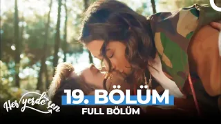 Her Yerde Sen 19 Bölüm Uzun Versiyon 