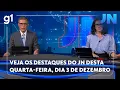 Lagu Jornal Nacional: veja os destaques do JN desta quarta-feira, dia 3 de dezembro de 2025