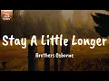 Stay A Little Longer - Brothers Osborne (Lyrics)