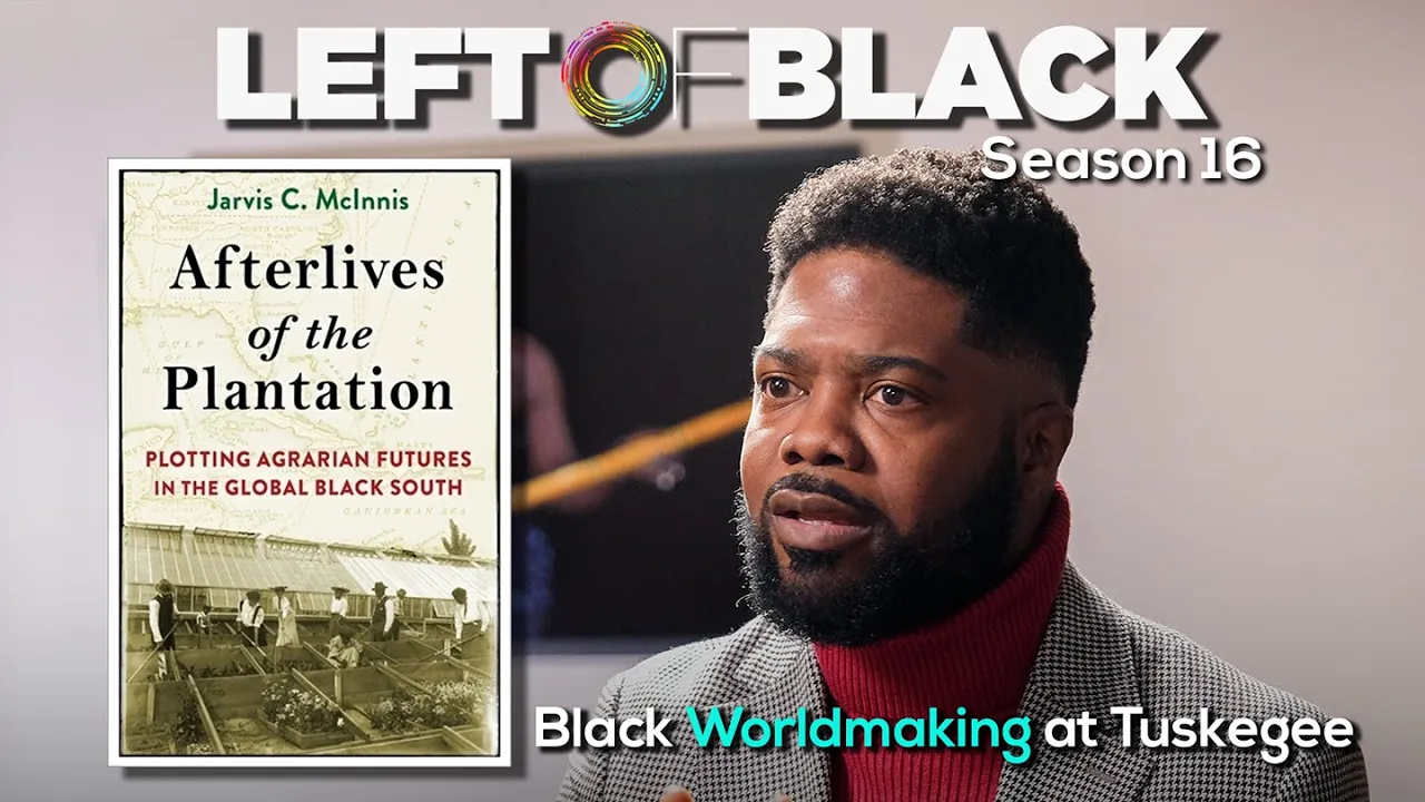 Left of Black | Dr. Jarvis McInnis on Black Worldmaking and the Legacy of the Tuskegee Institute