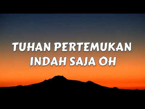 Download MP3 TUHAN PERTEMUKAN INDAH SAJA OH (LIRIK)