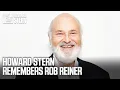 Howard Stern Remembers Rob Reiner