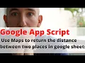Google Sheets App Script - Use Maps to return the distance between two places