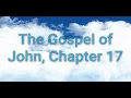Gospel of John Chapter 17 NKJV - Experiencing the Depth of Jesus High Priestly Prayer