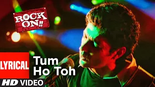 lyrical tum ho toh rock on arjun rampal farhan akhtar shankar ehsaan loy