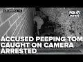 Accused peeping tom caught on camera arrested
