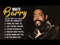 Lagu Barry White Best Songs Ever | Greatest Soul \u0026 RnB Love Hits | Full Album Collection