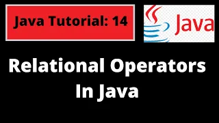 Java Programming Tutorial - 14 Relational operators in Java with coding examples Java Basics