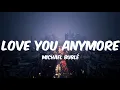Love You Anymore - Michael Buble (LYRICS)| Django Music