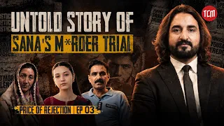 Untold Story of Sana Yousaf’s M*rder Case | Price of Rejection | Ep. 03