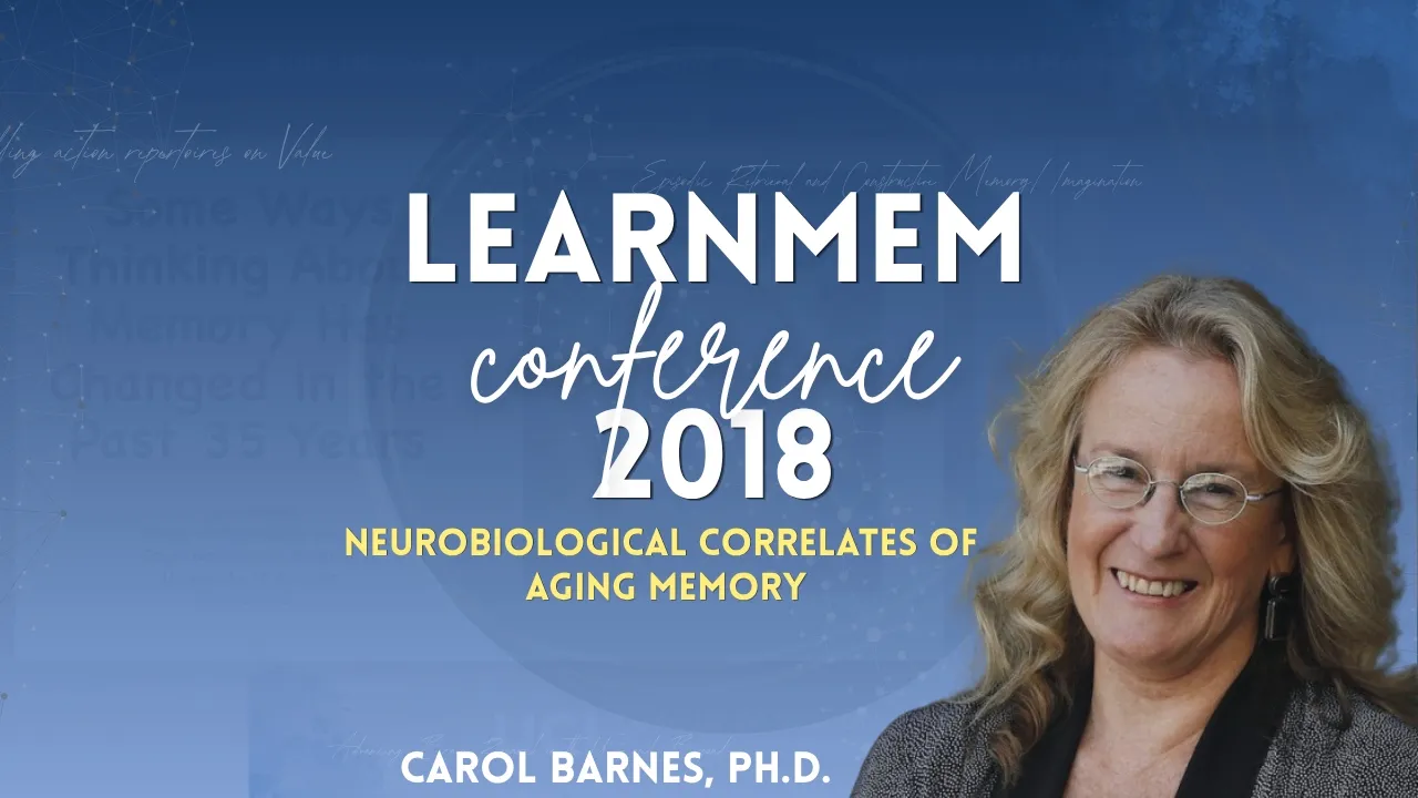 Neurobiological Correlates of Aging Memory | Carol Barnes, Ph.D. | LEARNMEM2018