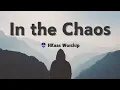 Lagu In the Chaos - H Kaas Worship
