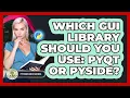 Which GUI Library Should You Use PyQt Or PySide - Python Code School