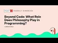 Beyond Code What Role Does Philosophy Play in Programming - Lorenzo Mele