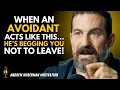 Download Lagu When an Avoidant Acts Like THIS… He’s Begging You Not to Leave! | Andrew Huberman | MOTIVATION