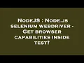 NodeJS Node js selenium webdriver - Get browser capabilities inside test