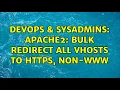 DevOps SysAdmins apache2 bulk redirect all vhosts to https non-www 2 Solutions