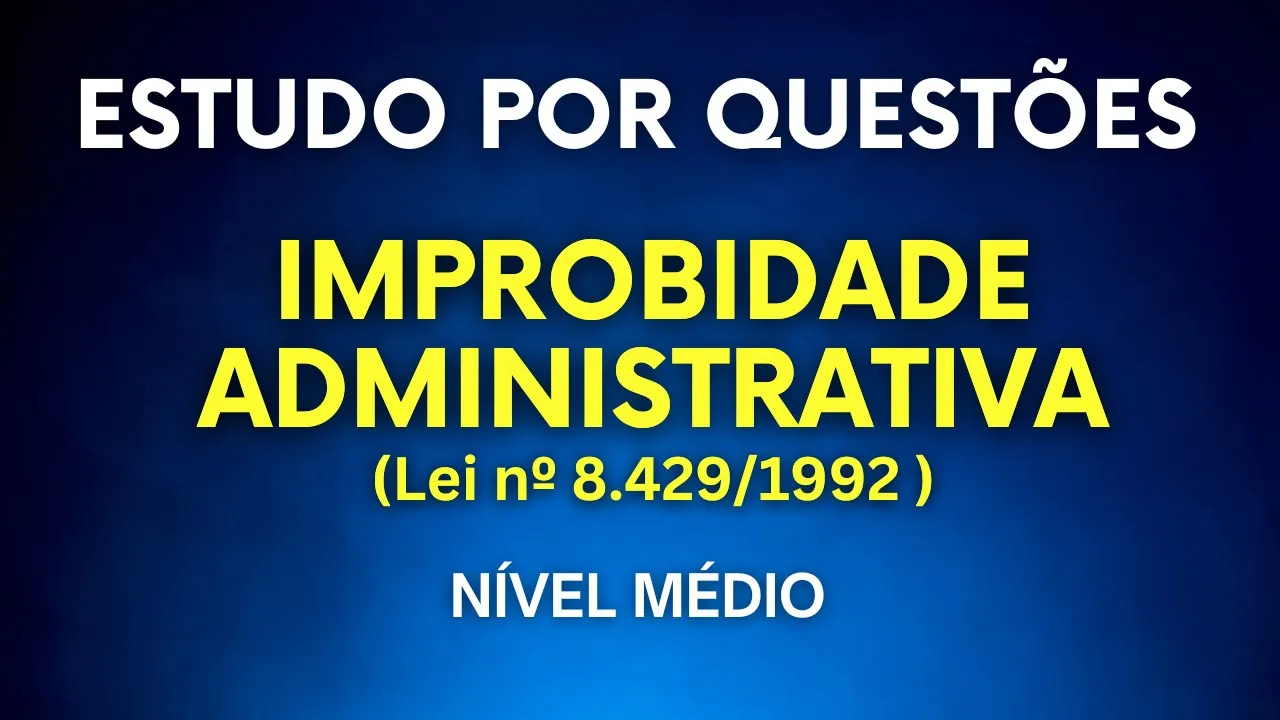 Lei de Improbidade Administrativa em Questões