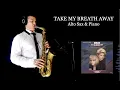 TAKE MY BREATH AWAY - Berlin - Alto Sax \u0026 Piano - Free score