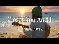 Closer You And I – Gino Padilla (Female Version) | Acoustic Lyrics Cover by SOLOSONA