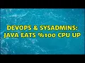 DevOps SysAdmins Java eats 100 cpu up 2 Solutions