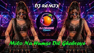 milo na tum toh hum ghabraye dj remix new hindi dj song 2026 dj song dj orange remix
