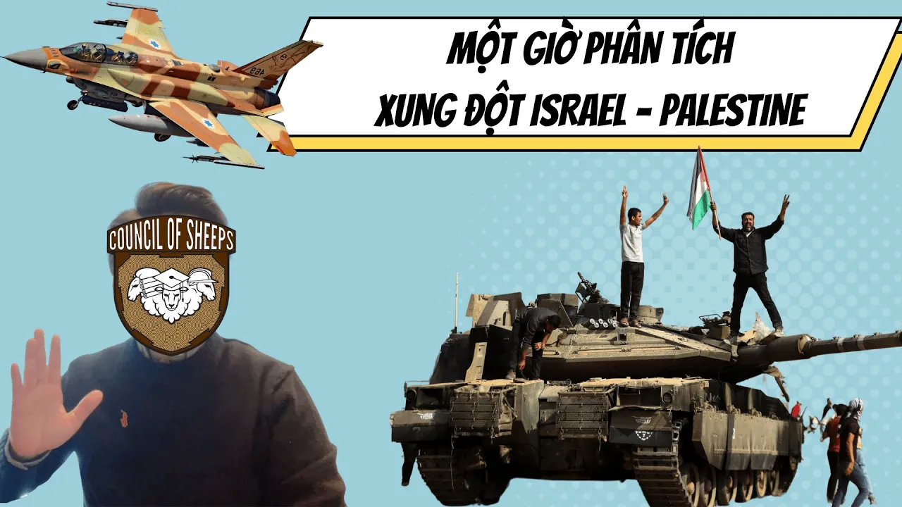 Outline Video GIẢI THÍCH XUNG ĐỘT ISRAEL - PALESTINE: LỊCH SỬ, DIỄN NGÔN, VÀ CÔNG PHÁP QUỐC TẾ | Hội Đồng Cừu