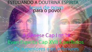 A Gênese Cap I nº 16; Evan Espírita Cap XVII S perfeitos Os superiores e os inferiores