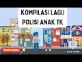 Lagu Kompilasi Lagu Polisi Anak TK - Lihat Bapak Polisi, Di Simpang Jalan, Selamat Datang Pak Polisi