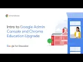Chrome Education Upgrade Intro to Google Admin Console