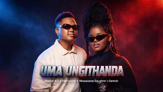 master kg x harry cane uma ungithanda ft nkosazana daughter x eemoh new song 2026