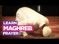 Learn the Maghreb Prayer - EASIEST Way To Learn How To Make Salah Fajr Dhuhr Asr Maghreb Isha