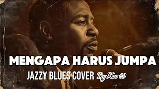  mengapa harus jumpa d lloyd jazz cover by kav69