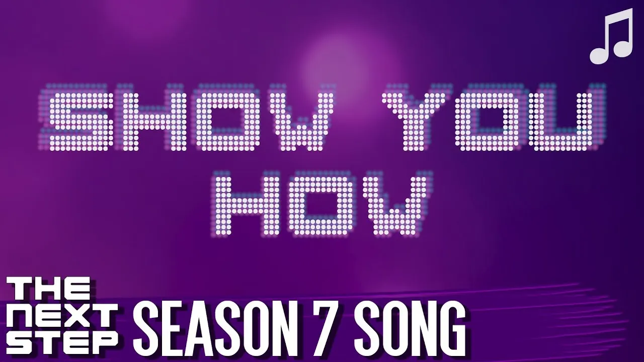 ♪ "Show You How" ♪ - Songs from The Next Step ♪ "Show You How" ♪ - Songs from The Next Step