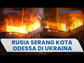 Download Lagu Rusia Buat Wilayah Ukraina Membara, Kota Odessa Digempur: Gedung Terbakar Hebat, 50 Warga Dievakuasi