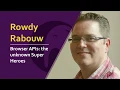 Rowdy Rabouw - Browser APIs the unknown Super Heroes