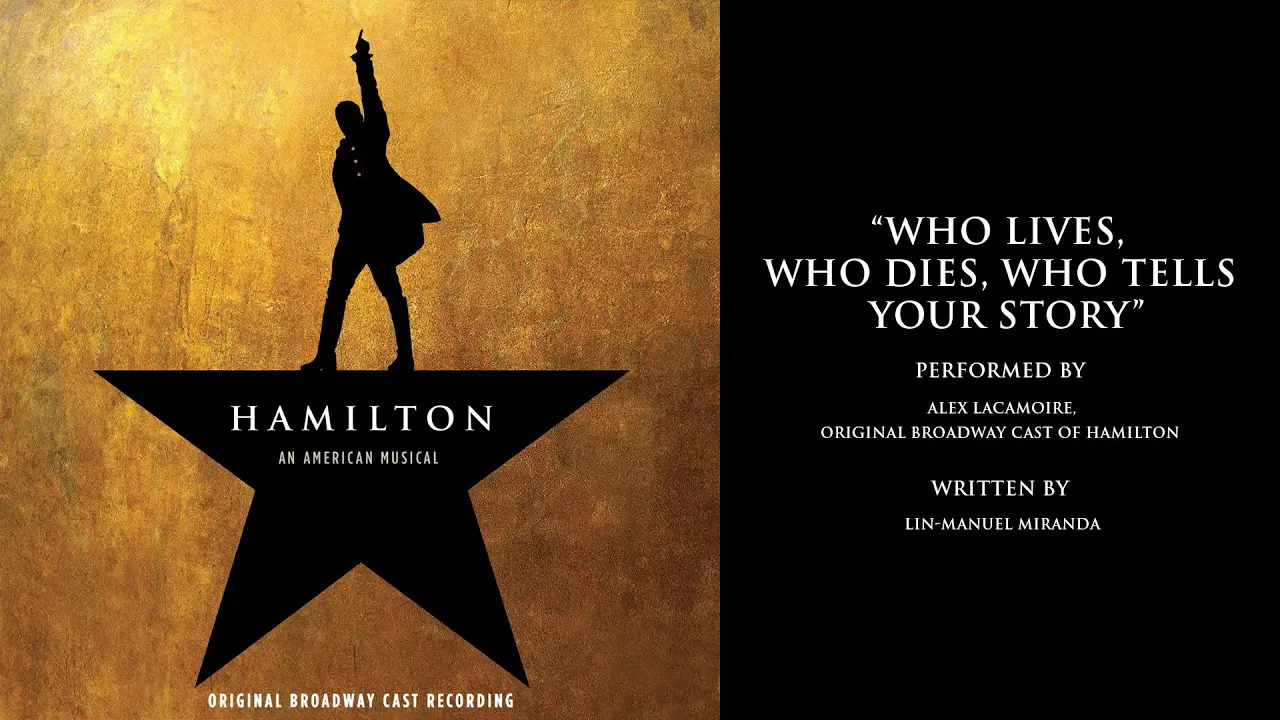 "Who Lives, Who Dies, Who Tells Your Story" from HAMILTON "Who Lives, Who Dies, Who Tells Your Story" from HAMILTON