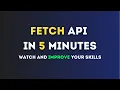 Learn Fetch API In 5 Minutes