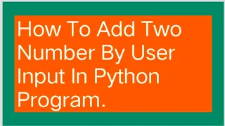 HOW TO ADD TWO NUMBERS BY USER INPUT IN PYTHON PROGRAM
