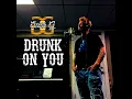 Drunk on You