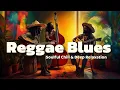 Download Lagu 2 Hours of Reggae Blues | Soulful Chill \u0026 Deep Relaxation