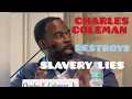 Charles F Coleman Jr destroys slavery lies