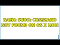 bash sudo command not found on OS X Lion 3 Solutions