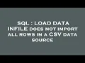 SQL LOAD DATA INFILE does not import all rows in a CSV data source