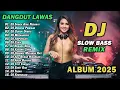 Lagu DJ DANGDUT LAWAS SLOW BASS REMIX TERBARU 2025 || DJ SURGA ATAU NERAKA | DJ DINDING PERMISAH