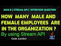 Java 8 Stream API Interview Ques How many male and female employees are in the organization