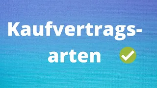 Kaufvertragsarten - einfach erklärt