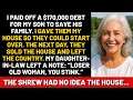 I paid off a 170 000 debt for my son to save his family I gave them my house so they could start